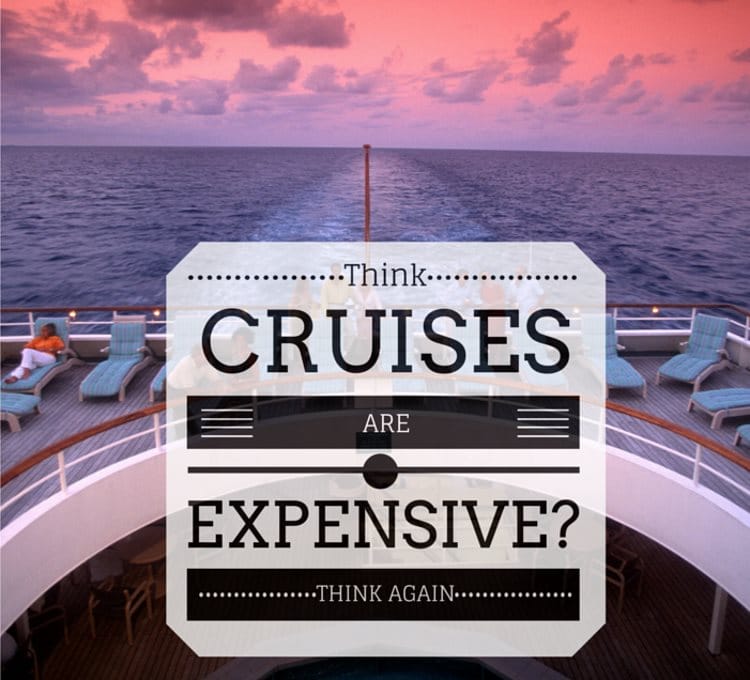 Think cruises are expensive. Think again.