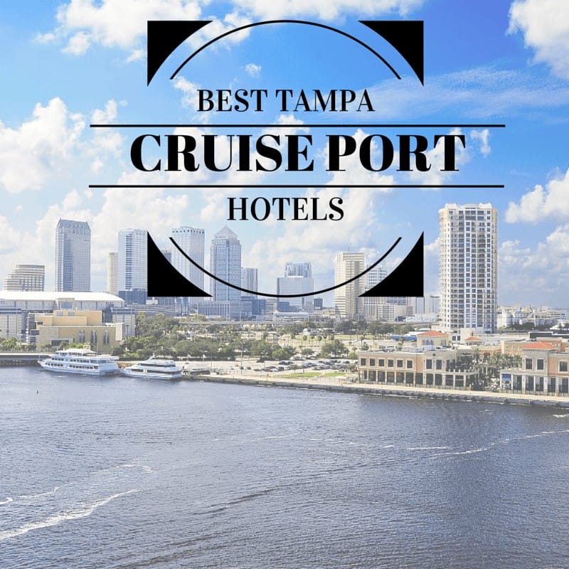 The best Tampa cruise port hotels.